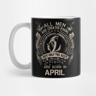 Lion All Men Are Created Equal But Only The Best Are Born In April Mug